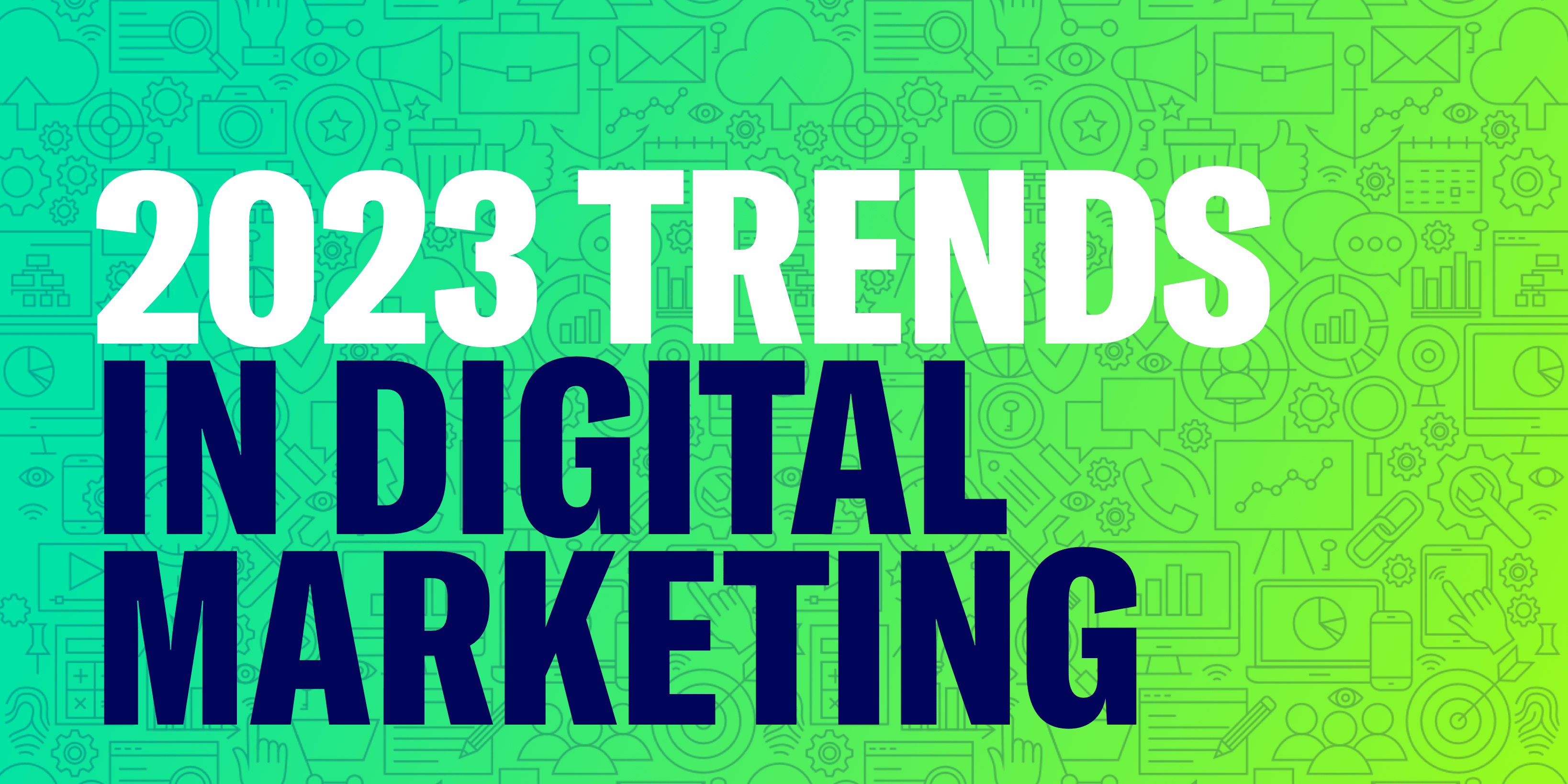 2023 Trends in Digital Marketing